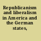 Republicanism and liberalism in America and the German states, 1750-1850