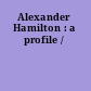 Alexander Hamilton : a profile /