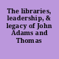 The libraries, leadership, & legacy of John Adams and Thomas Jefferson