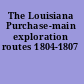 The Louisiana Purchase-main exploration routes 1804-1807