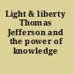 Light & liberty Thomas Jefferson and the power of knowledge /