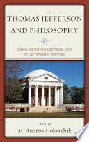 Thomas Jefferson and philosophy : essays on the philosophical cast of Jefferson's writings /