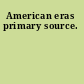 American eras primary source.