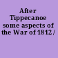 After Tippecanoe some aspects of the War of 1812 /