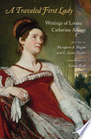 A traveled first lady : writings of Louisa Catherine Adams /