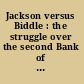 Jackson versus Biddle : the struggle over the second Bank of the United States /