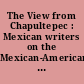 The View from Chapultepec : Mexican writers on the Mexican-American War /