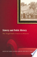 Slavery and public history : the tough stuff of American memory /