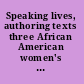 Speaking lives, authoring texts three African American women's oral slave narratives /