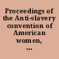 Proceedings of the Anti-slavery convention of American women, held in the city of New-York, May 9th, 10th, 11th, and 12th, 1837