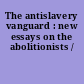 The antislavery vanguard : new essays on the abolitionists /