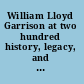 William Lloyd Garrison at two hundred history, legacy, and memory /