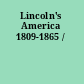 Lincoln's America 1809-1865 /