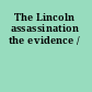 The Lincoln assassination the evidence /