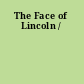 The Face of Lincoln /