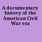 A documentary history of the American Civil War era