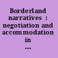 Borderland narratives  : negotiation and accommodation in North America's contested spaces, 1500-1850 /