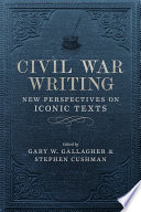 Civil War Writing New Perspectives on Iconic Texts /