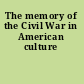 The memory of the Civil War in American culture