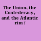 The Union, the Confederacy, and the Atlantic rim /