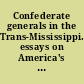 Confederate generals in the Trans-Mississippi. essays on America's Civil War /