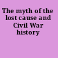 The myth of the lost cause and Civil War history
