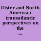 Ulster and North America : transatlantic perspectives on the Scotch-Irish /