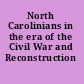 North Carolinians in the era of the Civil War and Reconstruction