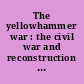 The yellowhammer war : the civil war and reconstruction in Alabama /