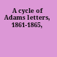 A cycle of Adams letters, 1861-1865,