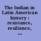The Indian in Latin American history : resistance, resilience, and acculturation /