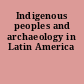 Indigenous peoples and archaeology in Latin America