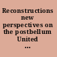 Reconstructions new perspectives on the postbellum United States /