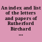 An index and list of the letters and papers of Rutherford Birchard Hayes, nineteenth President of the United States, with notes on other source material at the Hayes Memorial Library, Spiegel Grove State Park, Fremont, Ohio