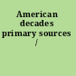 American decades primary sources /