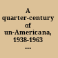 A quarter-century of un-Americana, 1938-1963 : a tragico-comical memorabilia of HUAC, House Un-American Activities Committee /