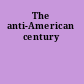 The anti-American century