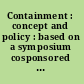 Containment : concept and policy : based on a symposium cosponsored by the National Defense University and the Foreign Service Institute /