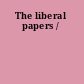 The liberal papers /
