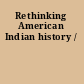 Rethinking American Indian history /