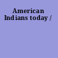 American Indians today /