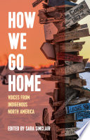 How we go home : voices from Indigenous North America /