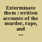 Exterminate them : written accounts of the murder, rape, and slavery of Native Americans during the California gold rush, 1848-1868 /