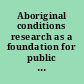 Aboriginal conditions research as a foundation for public policy /