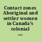 Contact zones Aboriginal and settler women in Canada's colonial past /