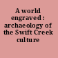 A world engraved : archaeology of the Swift Creek culture /