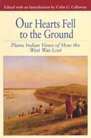 Our hearts fell to the ground : Plains Indian views of how the West was lost /