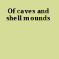 Of caves and shell mounds