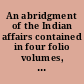 An abridgment of the Indian affairs contained in four folio volumes, transacted in the colony of New York, from the year 1678 to the year 1751,