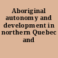 Aboriginal autonomy and development in northern Quebec and Labrador